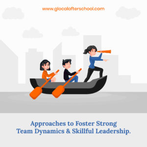 Approaches to Foster Strong Team Dynamics and Skillful Leadership