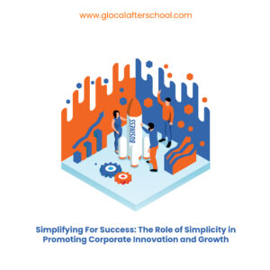 Simplifying for Success; The Role of Simplicity in Promoting Corporate Innovation and Growth