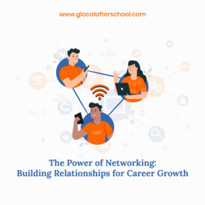 The Power of Networking: Building Relationships for Career Growth