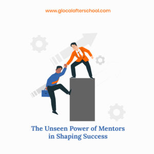 The Unseen Power of Mentors in Shaping Success