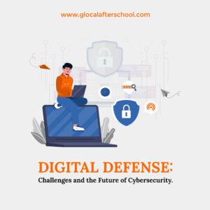 Digital Defense: Challenges and the Future of Cybersecurity.