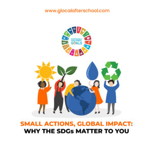 Small Actions, Global Impact: Why the SDGs Matter to You