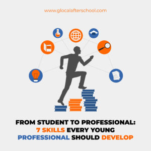 From Student to Professional: 7 Skills Every Young Professional Should Develop