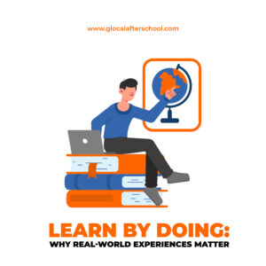Learn by Doing: Why Real-World Experiences Matter